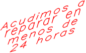 Acudimos a  reparar en  menos de 24 horas